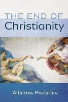 The End of Christianity - Albertus Pretorius - cover