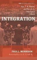 Integration: Race, T. B. Maston, and Hope for the Desegregated Church - Paul J Morrison - cover