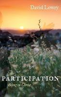 Participation: Being in Christ - David Lowry - cover