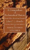 A Compendium of Ecclesiastical History, Volume 2 - John C L Gieseler - cover