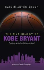 The Mythology of Kobe Bryant: Theology and the Culture of Sport
