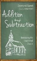 Addition Through Subtraction: Revitalizing the Established Church - Desmond Barrett - cover
