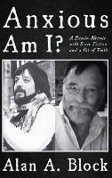 Anxious Am I?: A Pseudo-Memoir with Some Fiction and a Bit of Truth - Alan A Block - cover