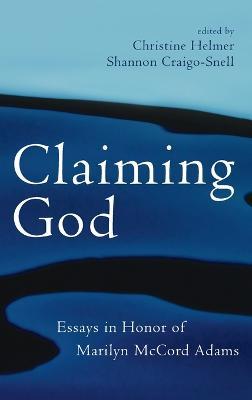 Claiming God: Essays in Honor of Marilyn McCord Adams - cover