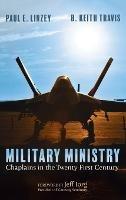 Military Ministry: Chaplains in the Twenty-First Century - Paul E Linzey,B Keith Travis - cover