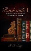 Bookends I: Reflections on the First Verse of Each Book in the Bible - P D Gray - cover