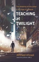 Teaching at Twilight: The Meaning of Education in the Age of Collapse