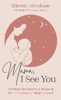 Mama, I See You: Finding Glimmers of Hope in the Trenches of Motherhood - Mirette Abraham - cover