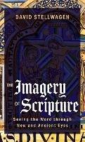 The Imagery of Scripture: Seeing the Word Through New and Ancient Eyes - David Stellwagen - cover