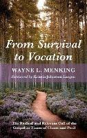From Survival to Vocation: The Radical and Relevant Call of the Gospel in Times of Chaos and Peril - Wayne L Menking - cover