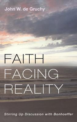 Faith Facing Reality - John W de Gruchy - cover