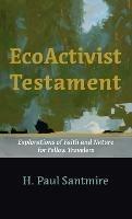 Ecoactivist Testament: Explorations of Faith and Nature for Fellow Travelers - H Paul Santmire - cover