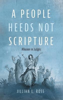 A People Heeds Not Scripture: Allusion in Judges - Jillian L Ross - cover