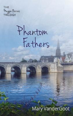 Phantom Fathers: The Maggie Barnes Trilogy - Mary Vandergoot - cover
