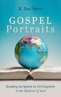Gospel Portraits: Reading Scripture as Participants in the Mission of God - K Rex Butts - cover