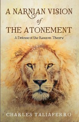 A Narnian Vision of the Atonement - Charles Taliaferro - cover
