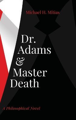 Dr. Adams and Master Death: A Philosophical Novel - Michael H Mitias - cover