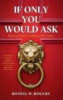 If Only You Would Ask: Praying God's Conditional Promises - Ronnie W Rogers - cover