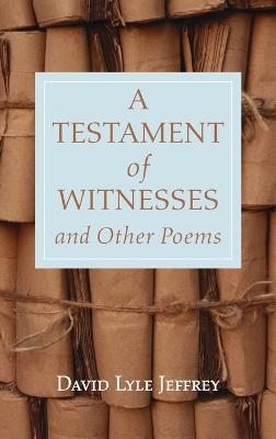 A Testament of Witnesses and Other Poems - David Lyle Jeffrey - cover