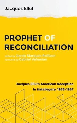 Prophet of Reconciliation - Jacques Ellul,Michael Morelli - cover