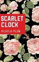 Scarlet Clock - Kilayla Pilon - cover