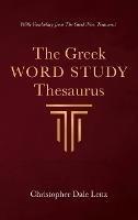 The Greek Word Study Thesaurus: With Vocabulary from the Greek New Testament