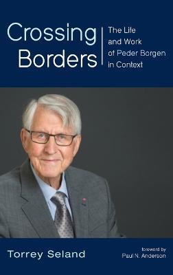 Crossing Borders: The Life and Work of Peder Borgen in Context - Torrey Seland - cover