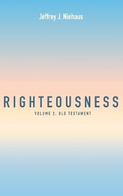 Righteousness, Volume 2: Volume 2: Old Testament - Jeffrey J Niehaus - cover