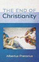 The End of Christianity - Albertus Pretorius - cover