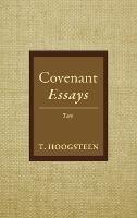 Covenant Essays: Two - T Hoogsteen - cover
