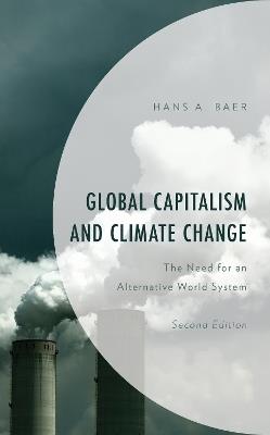 Global Capitalism and Climate Change: The Need for an Alternative World System - Hans A. Baer - cover