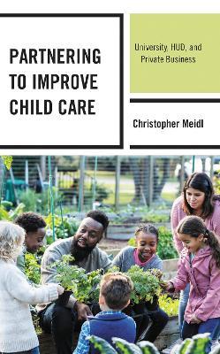 Partnering to Improve Child Care: University, HUD, and Private Business - Christopher Meidl - cover