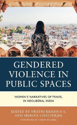 Gendered Violence in Public Spaces: Women’s Narratives of Travel in Neoliberal India - cover