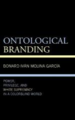Ontological Branding: Power, Privilege, and White Supremacy in a Colorblind World