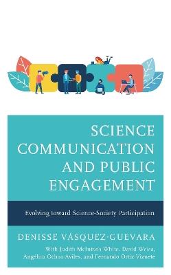 Science Communication and Public Engagement: Evolving toward Science-Society Participation - Denisse Vásquez-Guevara - cover
