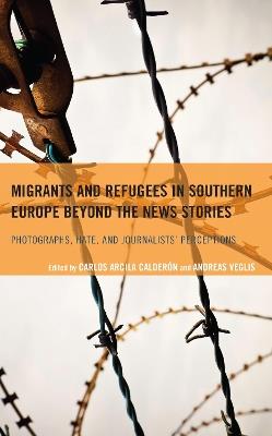 Migrants and Refugees in Southern Europe beyond the News Stories: Photographs, Hate, and Journalists' Perceptions - cover