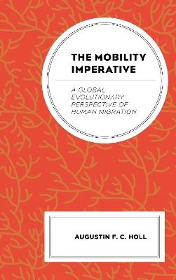 The Mobility Imperative: A Global Evolutionary Perspective of Human Migration - Augustin F C Holl - cover