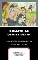 Goliath as Gentle Giant: Sympathetic Portrayals in Popular Culture