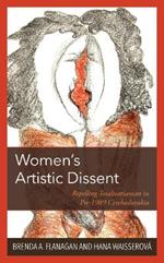Women’s Artistic Dissent: Repelling Totalitarianism in Pre-1989 Czechoslovakia
