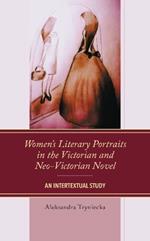 Women’s Literary Portraits in the Victorian and Neo-Victorian Novel: An Intertextual Study