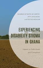 Experiencing Disability Stigma in Ghana: Impact on Individuals and Caregivers