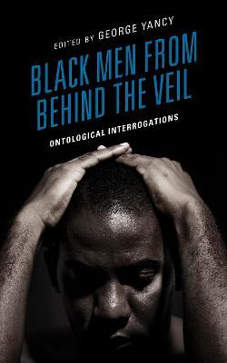 Black Men from behind the Veil: Ontological Interrogations - cover