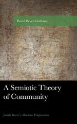 A Semiotic Theory of Community: Josiah Royce's Absolute Pragmatism