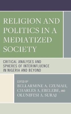 Religion and Politics in a Mediatized Society: Critical Analyses and Spheres of Interinfluence in Nigeria and Beyond - cover
