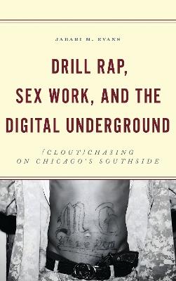 Drill Rap, Sex Work, and the Digital Underground: (Clout)Chasing on Chicago’s Southside - Jabari M. Evans - cover