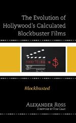 The Evolution of Hollywood's Calculated Blockbuster Films: Blockbusted