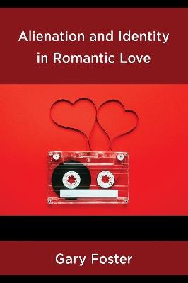 Alienation and Identity in Romantic Love - Gary Foster - cover