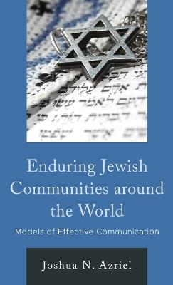 Enduring Jewish Communities around the World: Models of Effective Communication - Joshua N. Azriel - cover