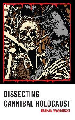 Dissecting Cannibal Holocaust - Nathan Wardinski - cover