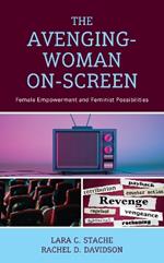 The Avenging-Woman On-Screen: Female Empowerment and Feminist Possibilities